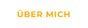 ÜBER MICH